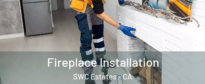 Fireplace Installation SWC Estates - CA