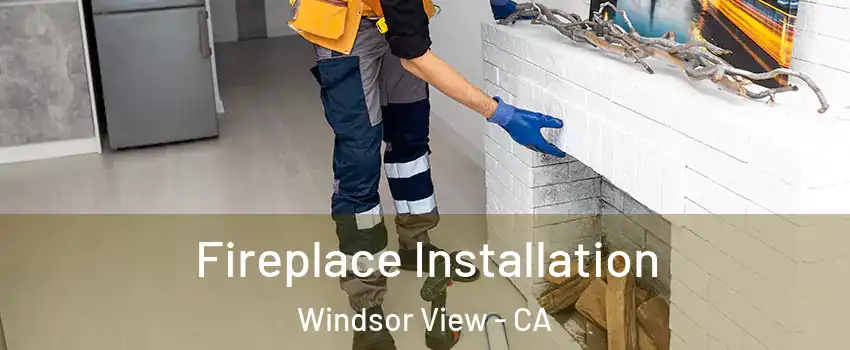 Fireplace Installation Windsor View - CA