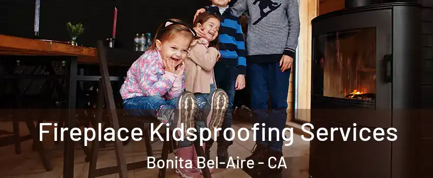 Fireplace Kidsproofing Services Bonita Bel-Aire - CA