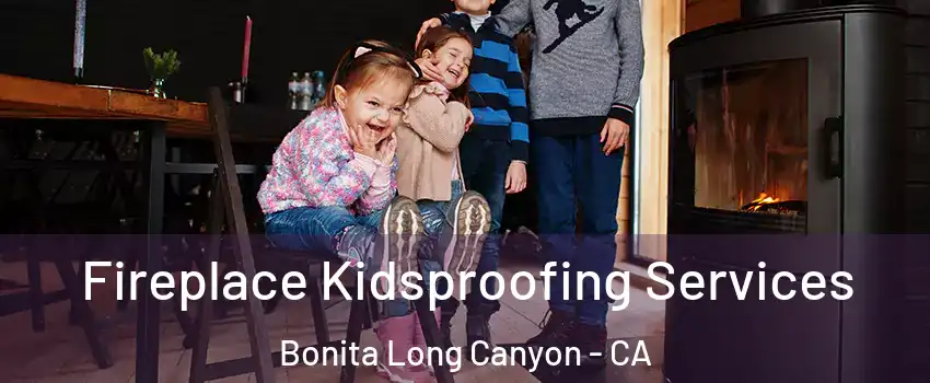 Fireplace Kidsproofing Services Bonita Long Canyon - CA