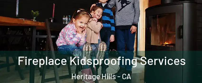 Fireplace Kidsproofing Services Heritage Hills - CA