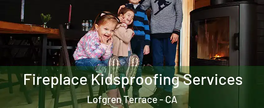 Fireplace Kidsproofing Services Lofgren Terrace - CA