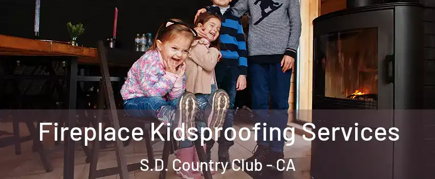 Fireplace Kidsproofing Services S.D. Country Club - CA