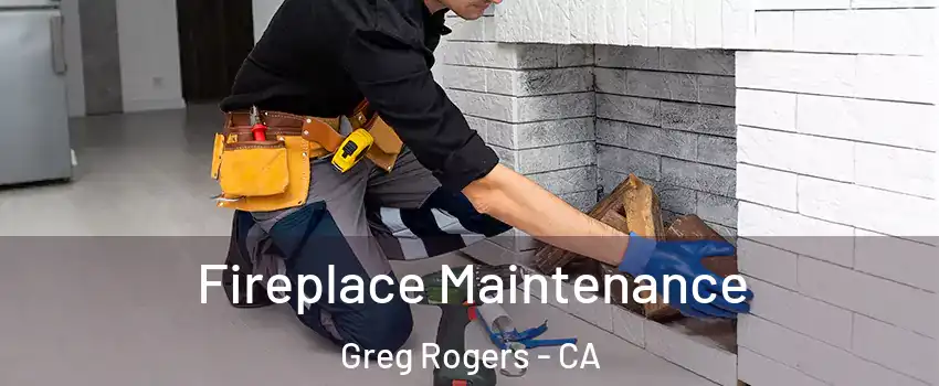 Fireplace Maintenance Greg Rogers - CA