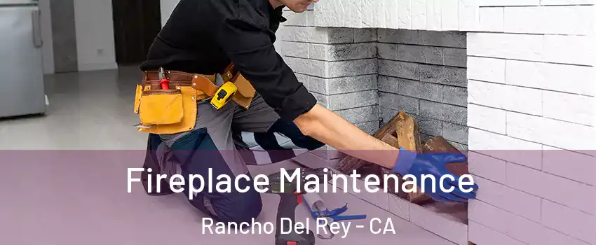 Fireplace Maintenance Rancho Del Rey - CA