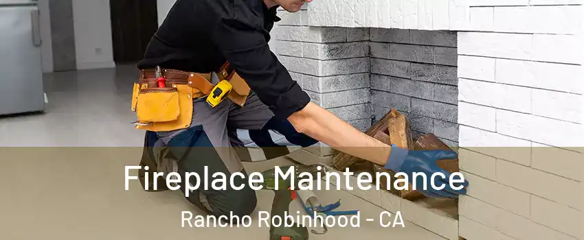 Fireplace Maintenance Rancho Robinhood - CA