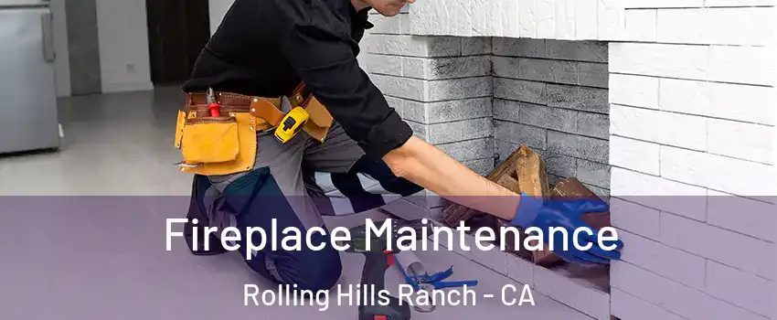 Fireplace Maintenance Rolling Hills Ranch - CA