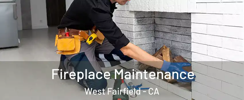 Fireplace Maintenance West Fairfield - CA