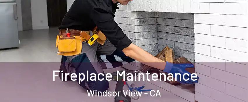 Fireplace Maintenance Windsor View - CA