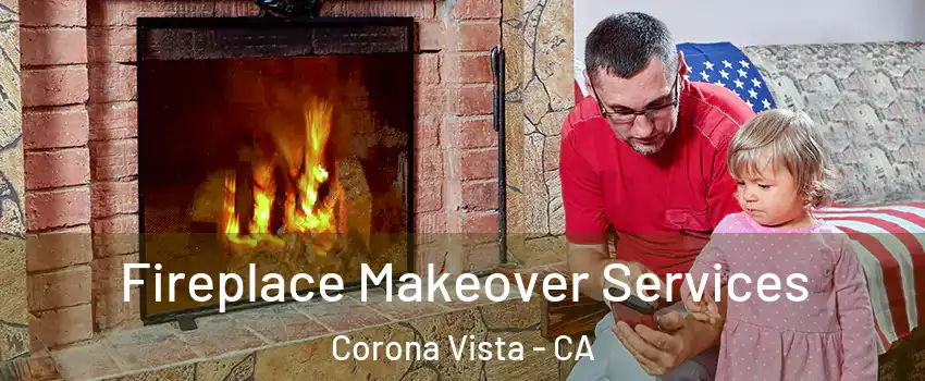 Fireplace Makeover Services Corona Vista - CA