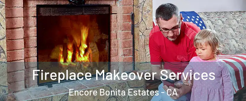 Fireplace Makeover Services Encore Bonita Estates - CA