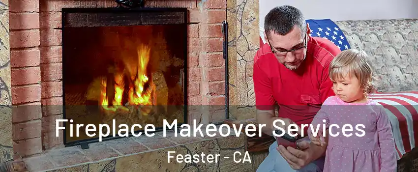 Fireplace Makeover Services Feaster - CA