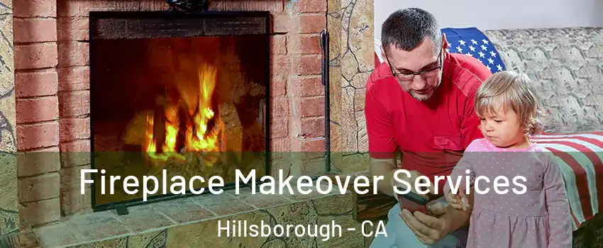Fireplace Makeover Services Hillsborough - CA