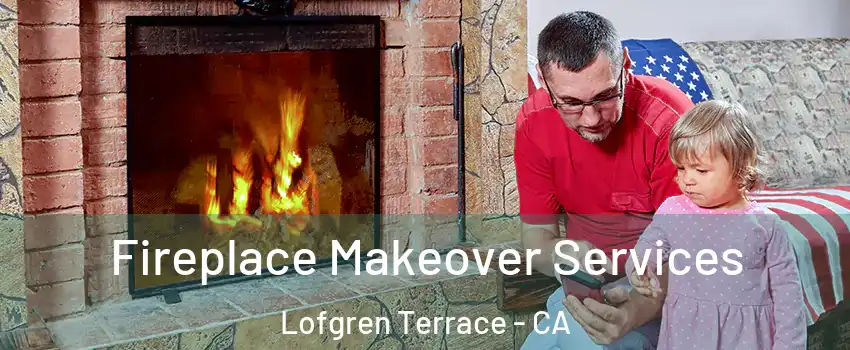 Fireplace Makeover Services Lofgren Terrace - CA