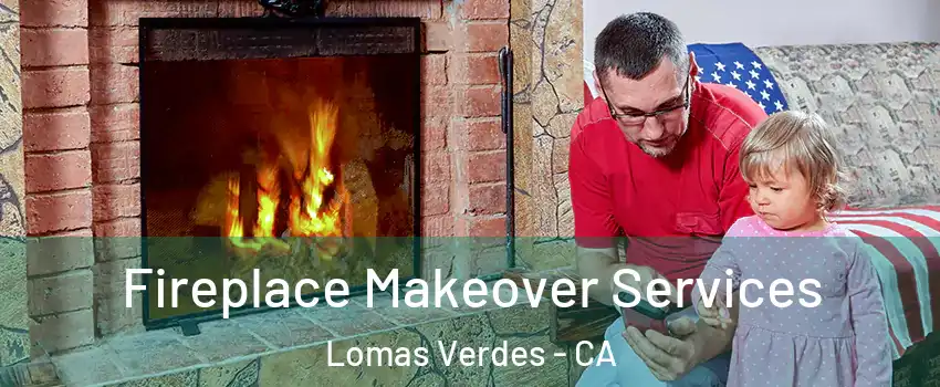 Fireplace Makeover Services Lomas Verdes - CA