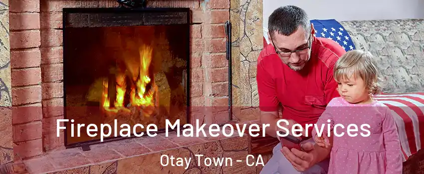 Fireplace Makeover Services Otay Town - CA