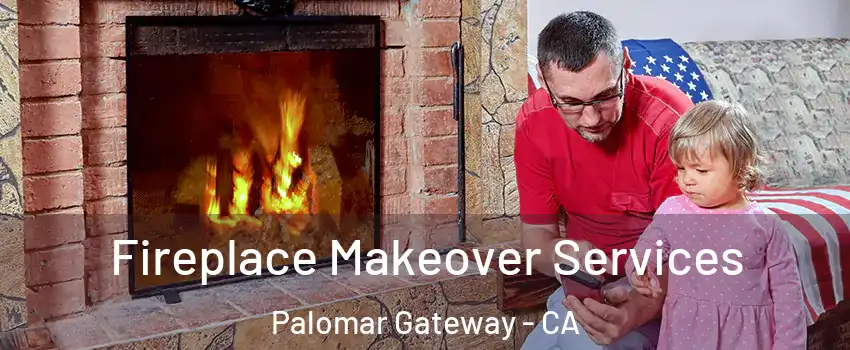Fireplace Makeover Services Palomar Gateway - CA