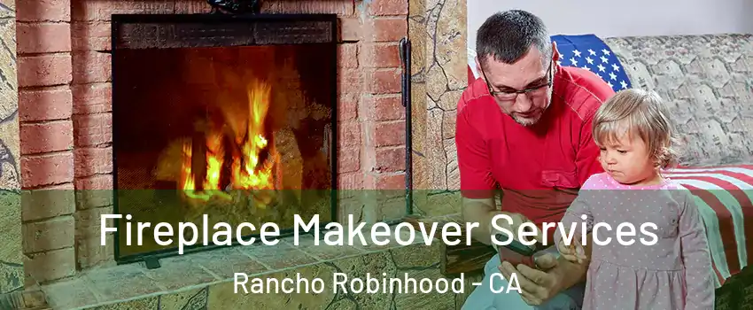 Fireplace Makeover Services Rancho Robinhood - CA