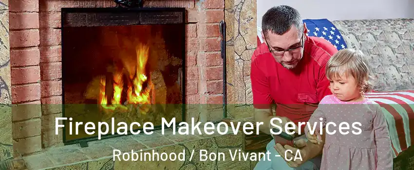 Fireplace Makeover Services Robinhood / Bon Vivant - CA