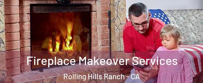 Fireplace Makeover Services Rolling Hills Ranch - CA