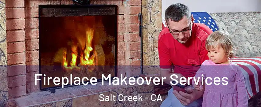 Fireplace Makeover Services Salt Creek - CA