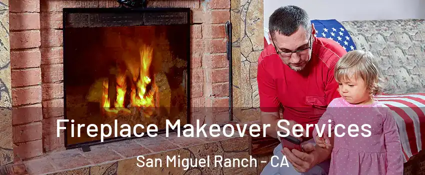 Fireplace Makeover Services San Miguel Ranch - CA