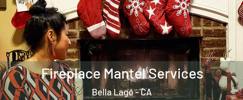 Fireplace Mantel Services Bella Lago - CA