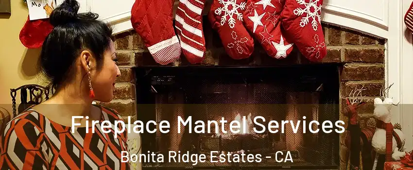 Fireplace Mantel Services Bonita Ridge Estates - CA