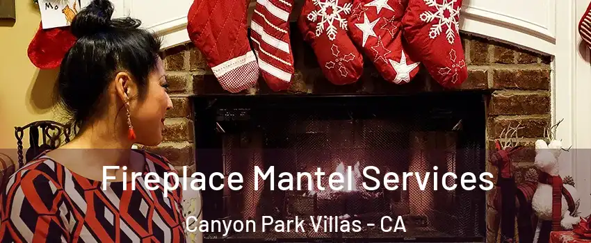 Fireplace Mantel Services Canyon Park Villas - CA
