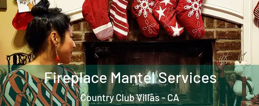 Fireplace Mantel Services Country Club Villas - CA