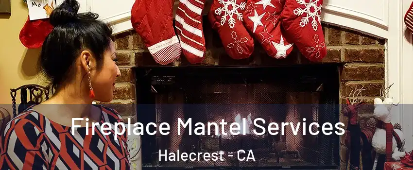 Fireplace Mantel Services Halecrest - CA