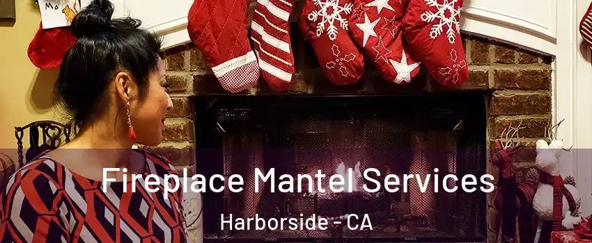 Fireplace Mantel Services Harborside - CA