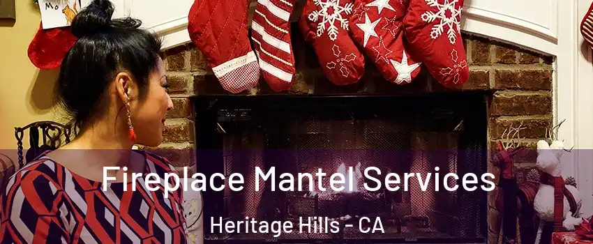 Fireplace Mantel Services Heritage Hills - CA