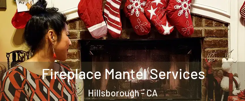 Fireplace Mantel Services Hillsborough - CA