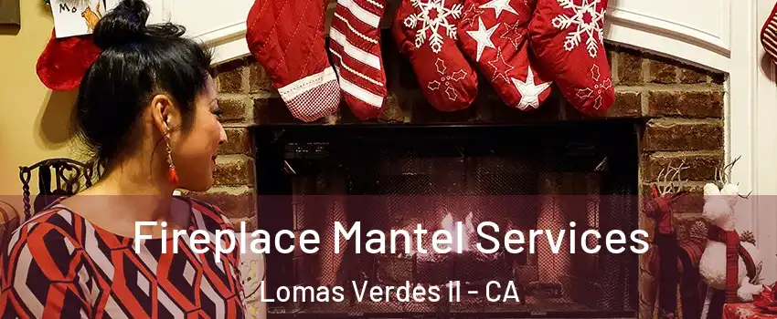 Fireplace Mantel Services Lomas Verdes II - CA