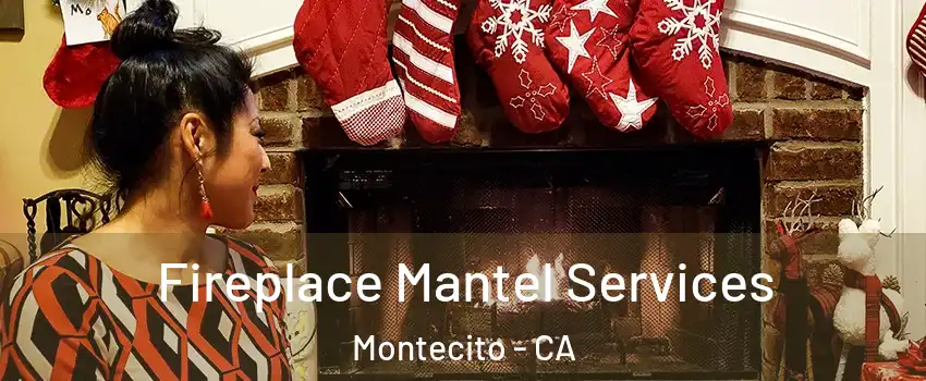Fireplace Mantel Services Montecito - CA