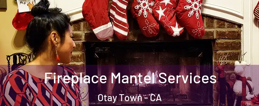Fireplace Mantel Services Otay Town - CA