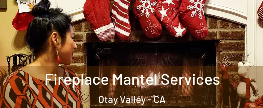 Fireplace Mantel Services Otay Valley - CA