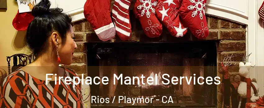 Fireplace Mantel Services Rios / Playmor - CA