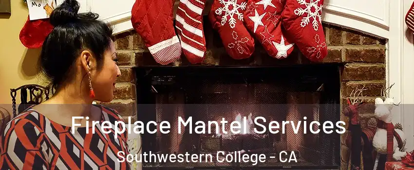 Fireplace Mantel Services Southwestern College - CA
