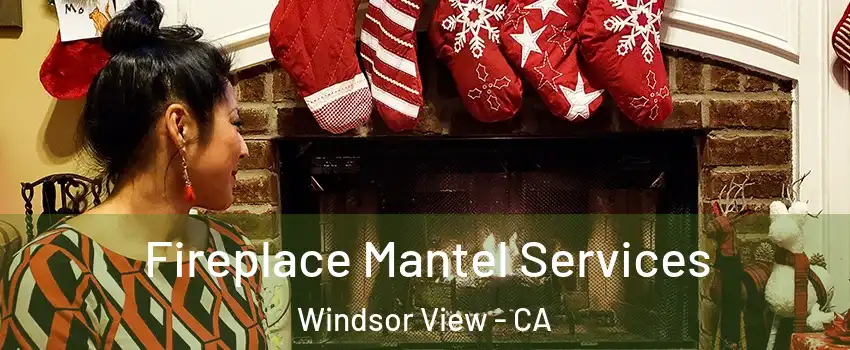 Fireplace Mantel Services Windsor View - CA