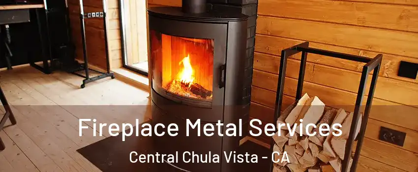 Fireplace Metal Services Central Chula Vista - CA