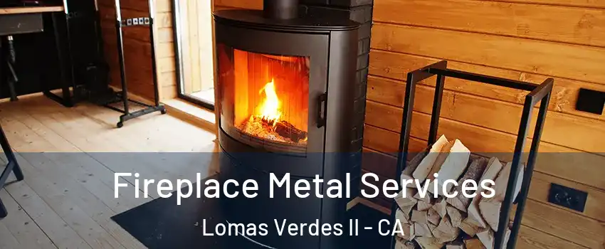 Fireplace Metal Services Lomas Verdes II - CA