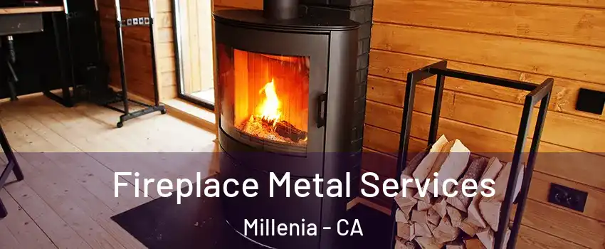 Fireplace Metal Services Millenia - CA