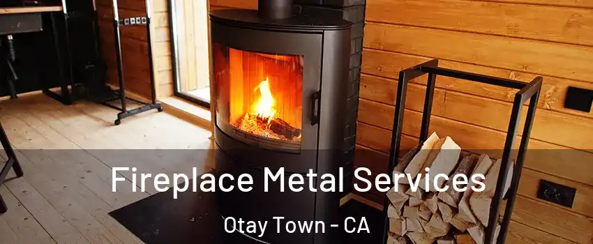 Fireplace Metal Services Otay Town - CA