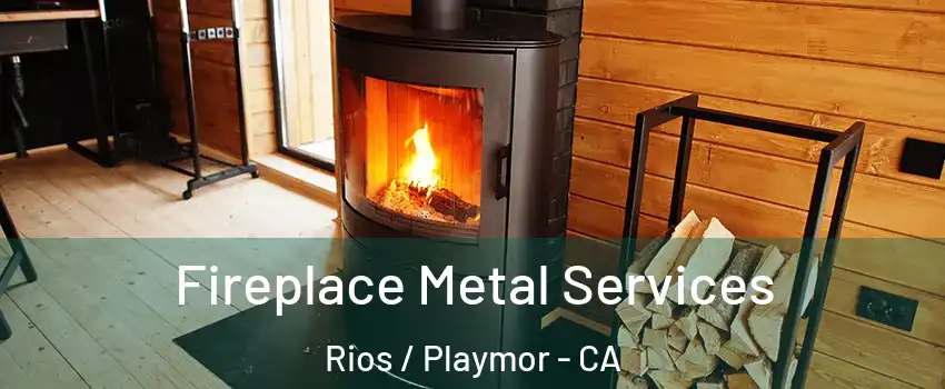 Fireplace Metal Services Rios / Playmor - CA