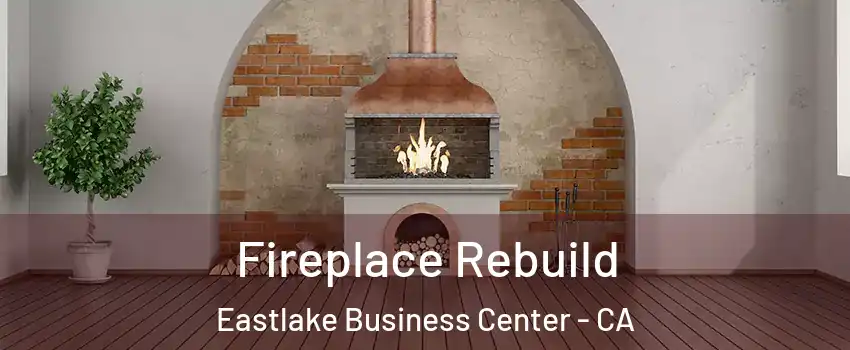 Fireplace Rebuild Eastlake Business Center - CA
