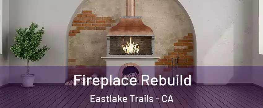 Fireplace Rebuild Eastlake Trails - CA