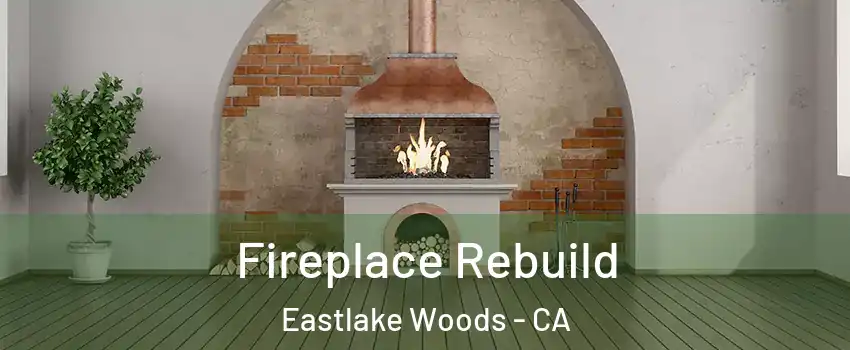 Fireplace Rebuild Eastlake Woods - CA