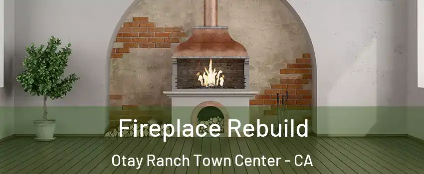 Fireplace Rebuild Otay Ranch Town Center - CA